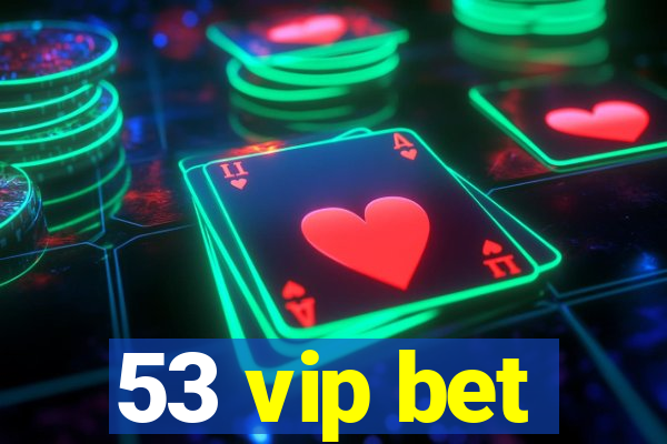 53 vip bet