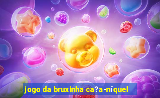 jogo da bruxinha ca?a-níquel