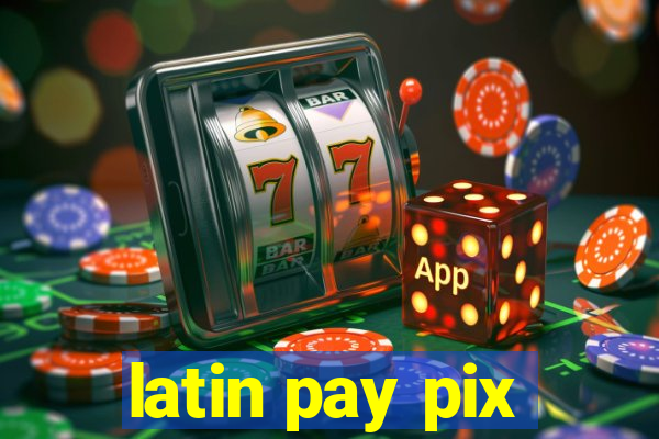 latin pay pix