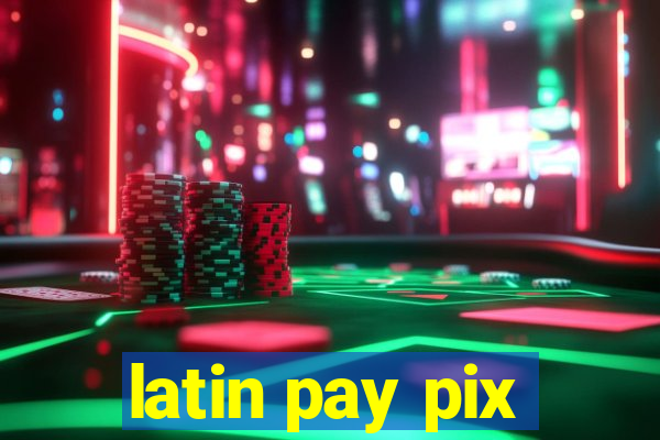 latin pay pix