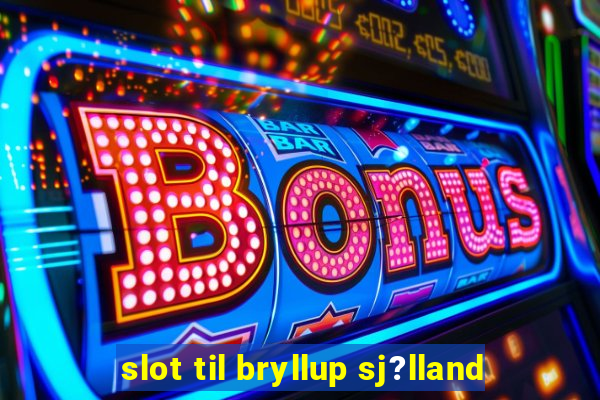 slot til bryllup sj?lland