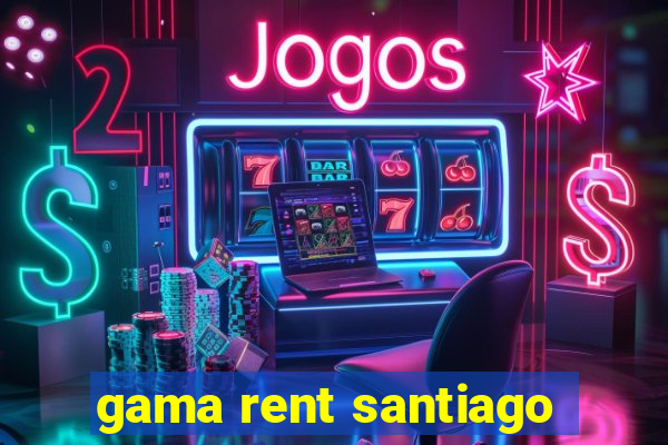 gama rent santiago