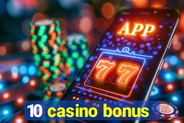 10 casino bonus