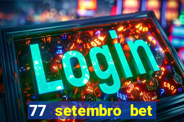 77 setembro bet com é confiável