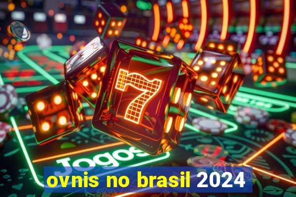 ovnis no brasil 2024