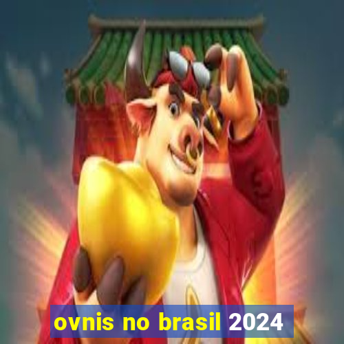 ovnis no brasil 2024