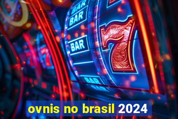 ovnis no brasil 2024