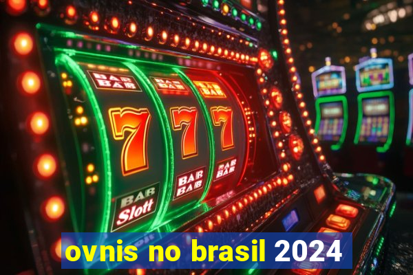 ovnis no brasil 2024