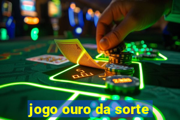 jogo ouro da sorte