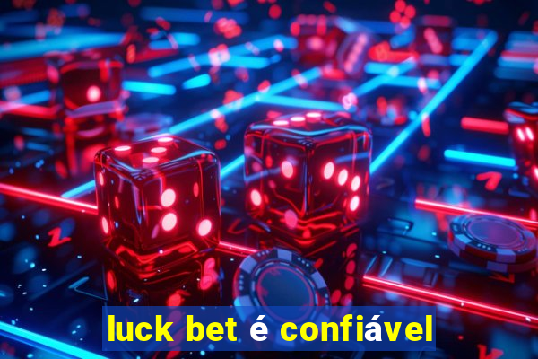 luck bet é confiável