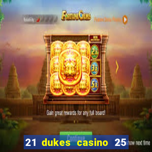 21 dukes casino 25 free spins