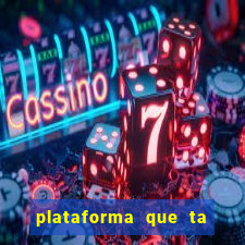 plataforma que ta pagando hoje