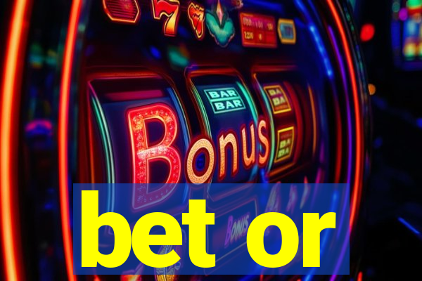 bet or