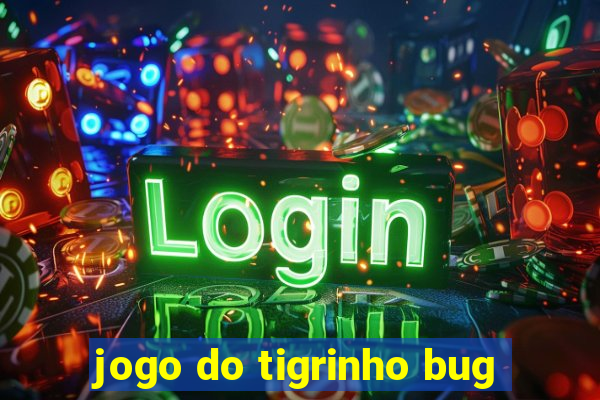 jogo do tigrinho bug