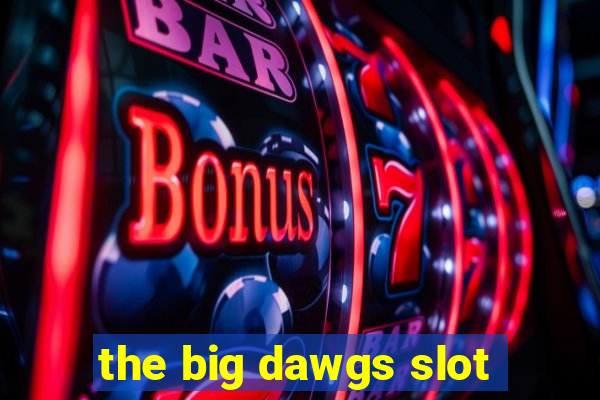 the big dawgs slot