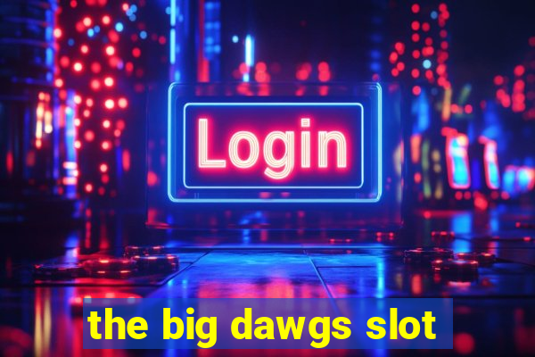 the big dawgs slot