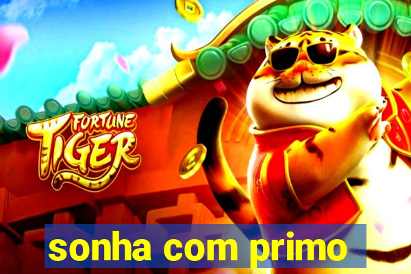 sonha com primo