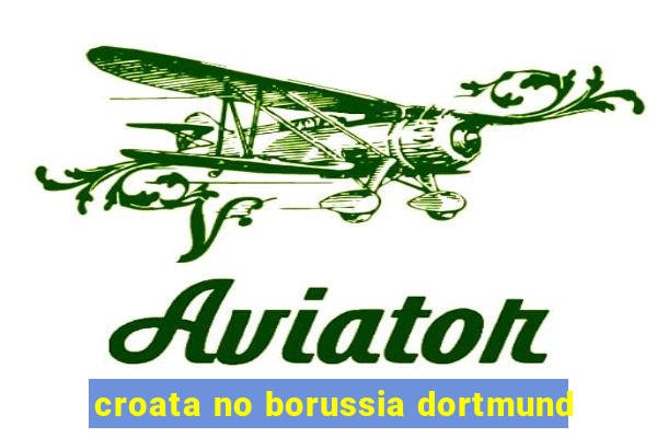 croata no borussia dortmund