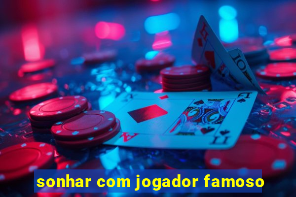 sonhar com jogador famoso