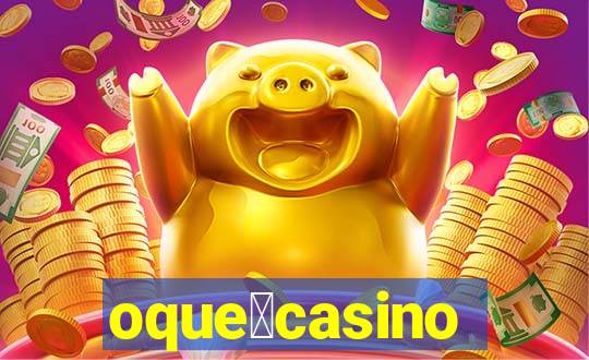 oque茅casino