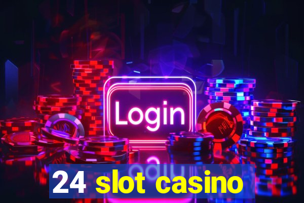 24 slot casino