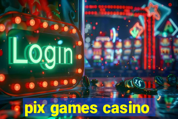 pix games casino