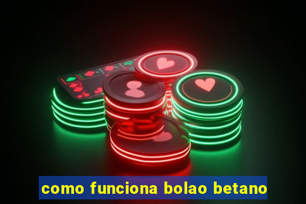 como funciona bolao betano