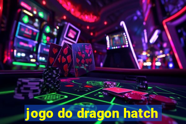 jogo do dragon hatch