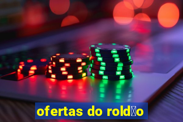 ofertas do rold茫o