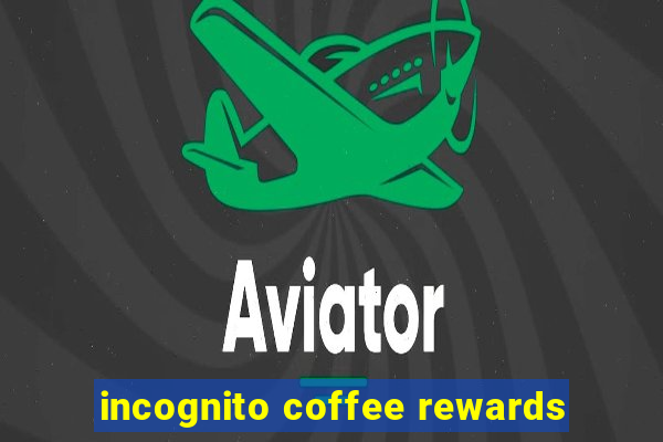 incognito coffee rewards