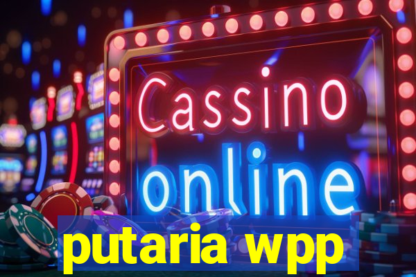 putaria wpp