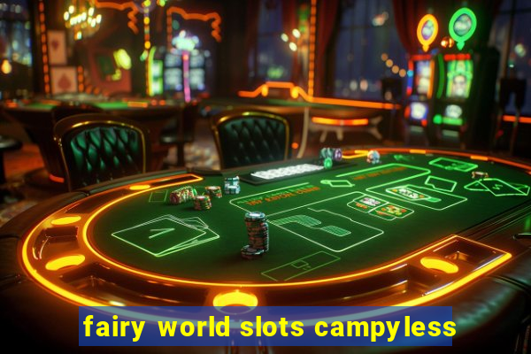 fairy world slots campyless