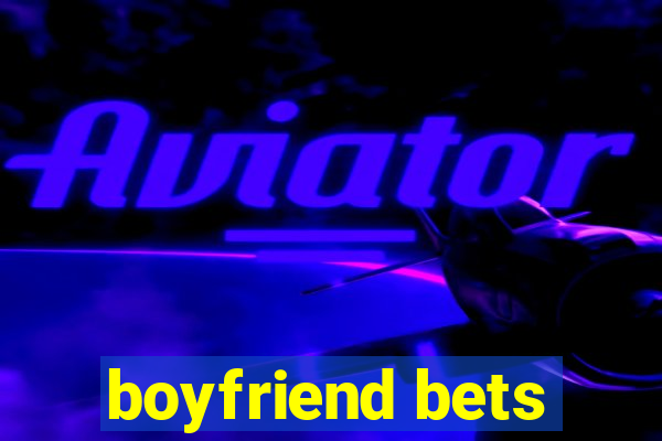 boyfriend bets