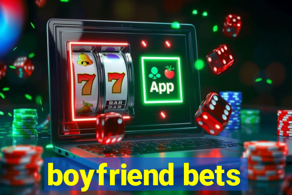 boyfriend bets