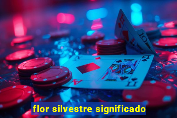 flor silvestre significado