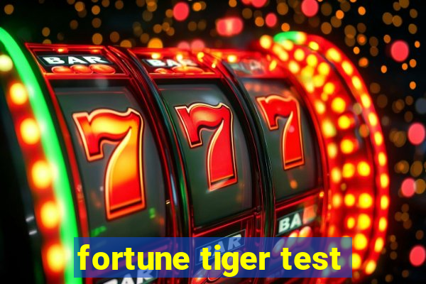 fortune tiger test