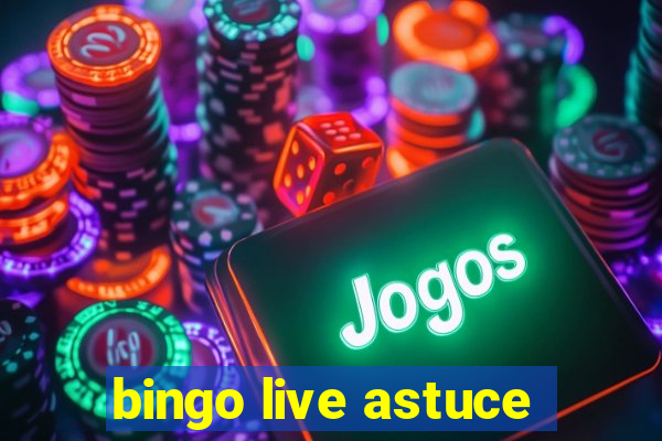 bingo live astuce