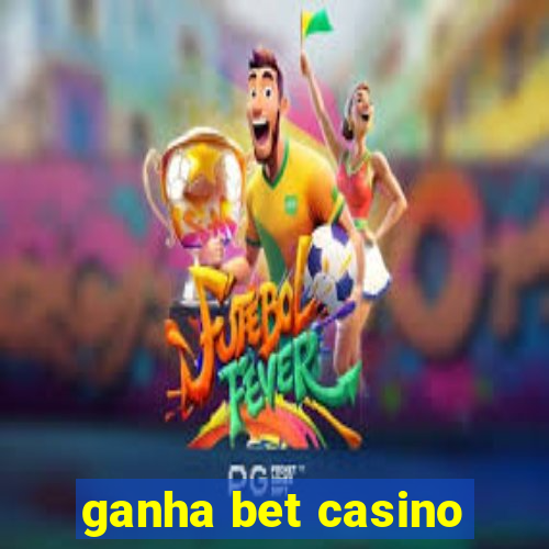 ganha bet casino