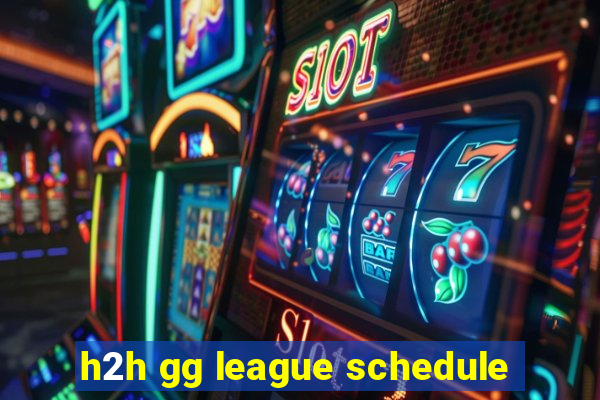 h2h gg league schedule