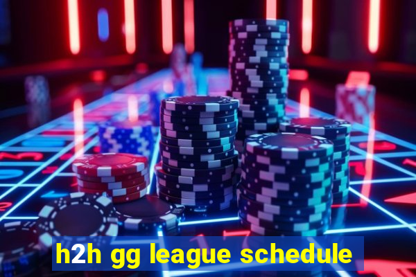 h2h gg league schedule