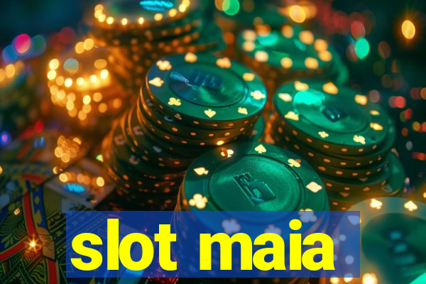 slot maia