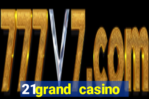 21grand casino bonus code