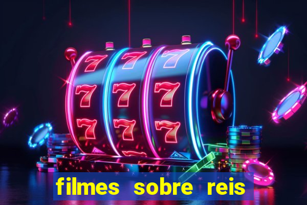 filmes sobre reis e rainhas