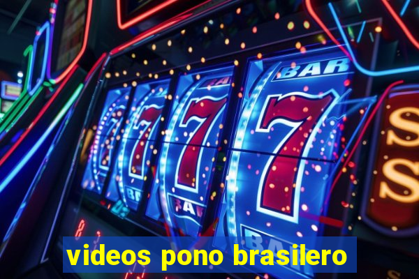 videos pono brasilero