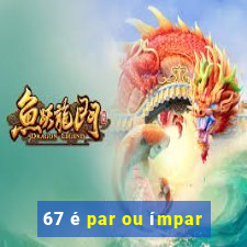 67 é par ou ímpar