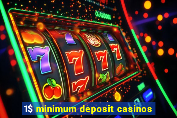 1$ minimum deposit casinos