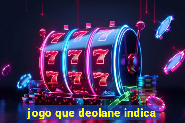 jogo que deolane indica