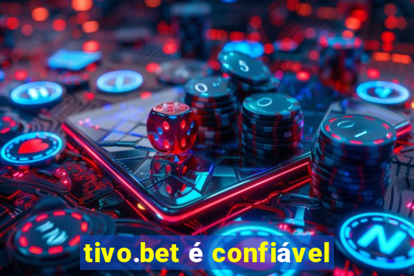 tivo.bet é confiável