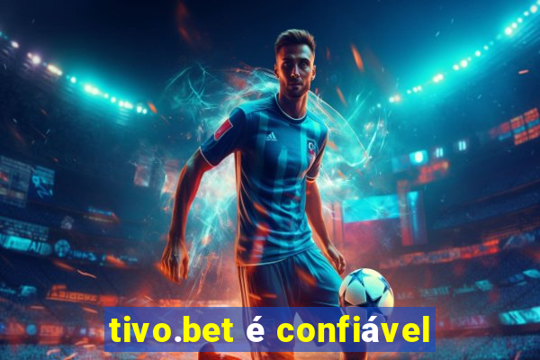 tivo.bet é confiável