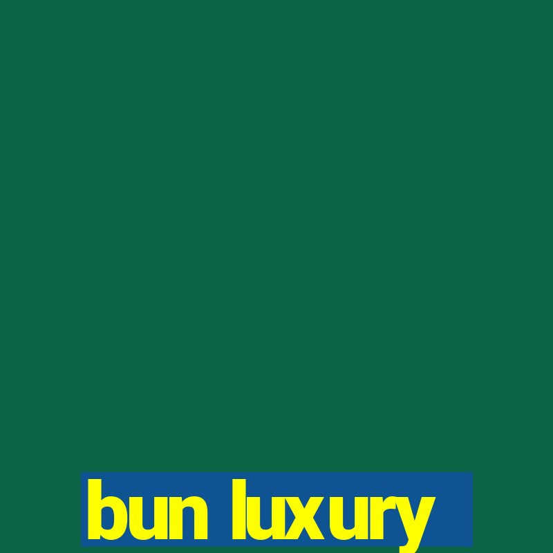 bun luxury